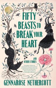 GennaRose Nethercott, Fifty Beasts to Break Your Heart: Stories 