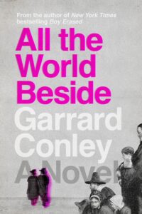 Garrard Conley, All the World Beside 