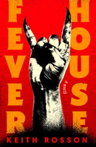 Keith Rosson, Fever House (Random House, August 15) Design by Ella Laytham