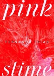 Fernanda Trias, trans. Heather Cleary, Pink Slime 