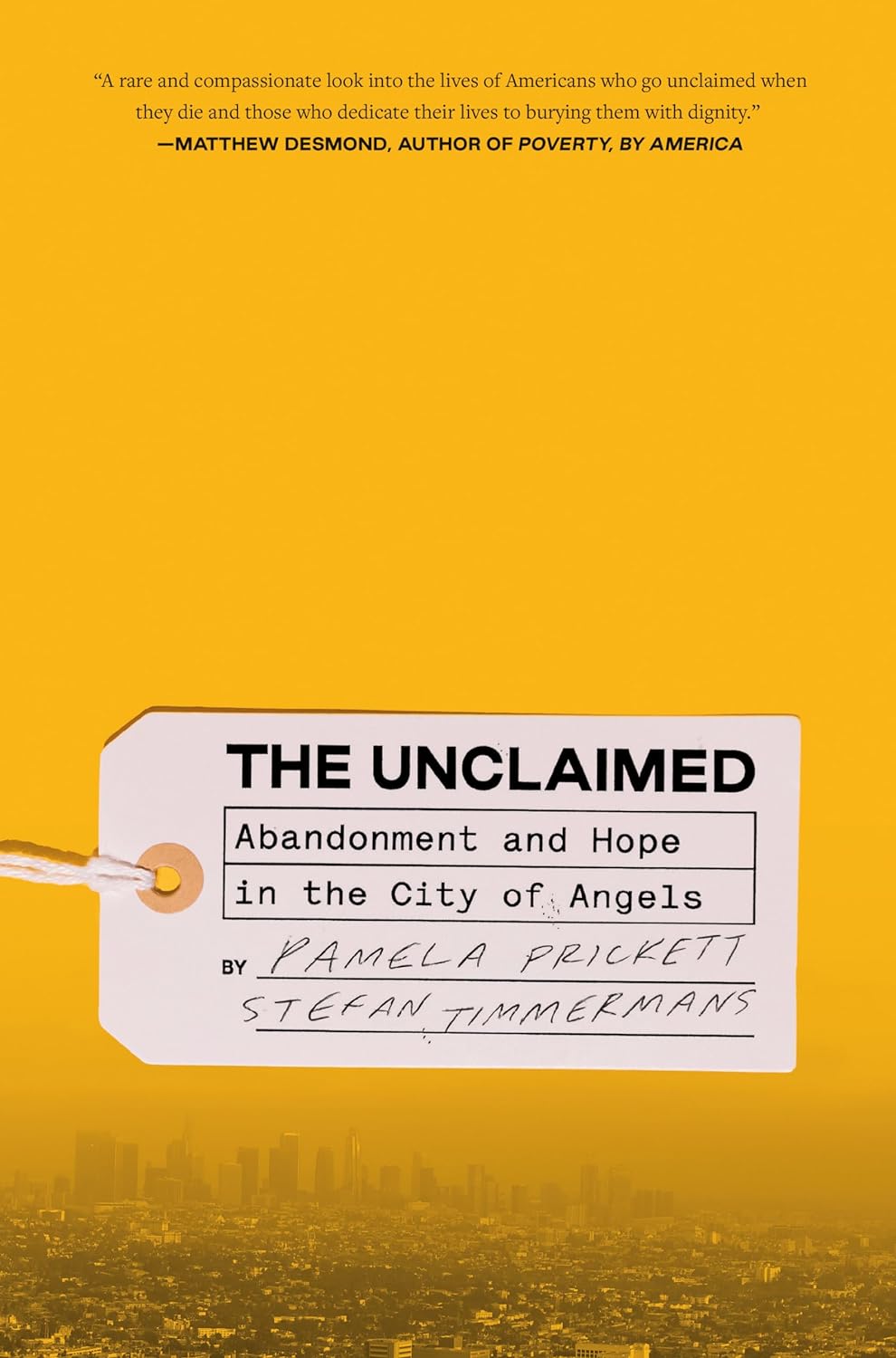 Pamela Prickett and Stefan Timmermans, <em><a href="https://bookshop.org/a/132/9780593239056" target="_blank" rel="noopener">The Unclaimed: Abandonment and Hope in the City of Angels</a></em> (Crown, March 12)