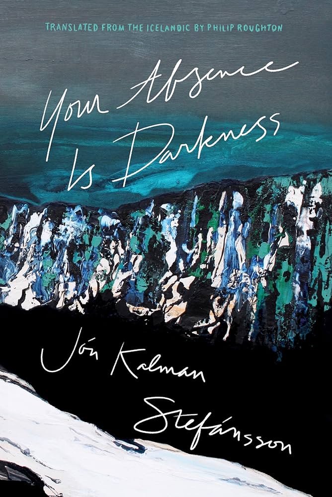 Jón Kalman Stefánsson, tr. Philip Roughton, <em><a href="https://bookshop.org/a/132/9781771965811" target="_blank" rel="noopener">Your Absence is Darkness</a></em>; cover design by Jason Arias (Biblioasis, March 5) 