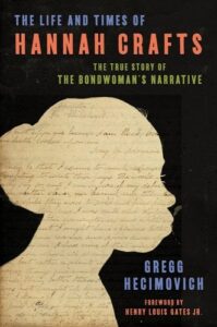 Gregg Hecimovich, The Life and Times of Hannah Crafts: The True Story of the Bondwoman’s Narrative