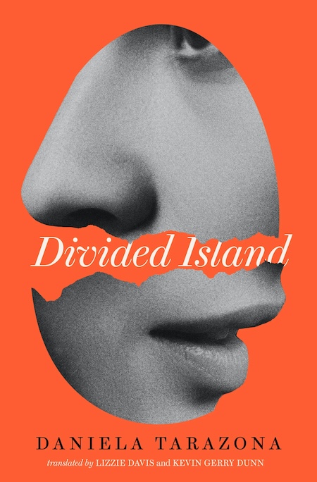 Daniela Tarazona, tr. Lizzie Davis and Kevin Gerry Dunn, Divided Island; cover design by Jack Smyth (Deep Vellum, April 23)