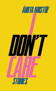 Agota Kristof, tr. Chris Andrews, I Don't Care 