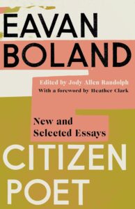 Eavan Boland, ed. Jody Allen Randolph, Citizen Poet: New and Selected Essays 