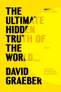 David Graeber, ed Nika Dubrovsk, The Ultimate Hidden Truth of the World... 