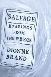 Dionne Brand, Salvage- Readings from the Wreck