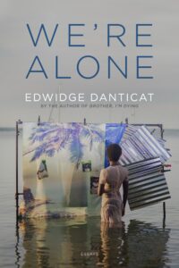 Edwidge Danticat, We're Alone: Essays 