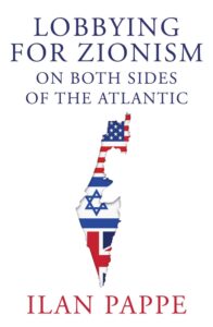 Ilan Pappé, Lobbying for Zionism on Both Sides of the Atlantic 
