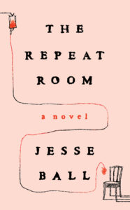 Jesse Ball, The Repeat Room 