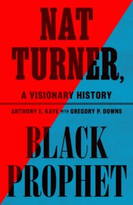 Anthony E. Kaye, Nat Turner, Black Prophet 