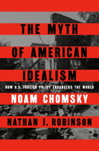 Noam Chomsky and Nathan J. Robinson, The Myth of American Idealism 