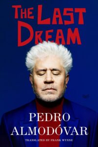 Pedro Almodovar, tr. Frank Wynne, The Last Dream