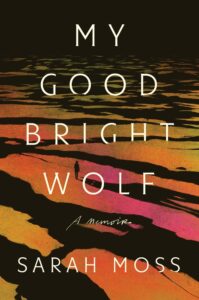 Sarah Moss, My Good Bright Wolf 