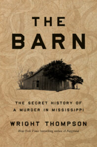 Wright Thompson, The Barn: The Secret History of a Murder in Mississippi 