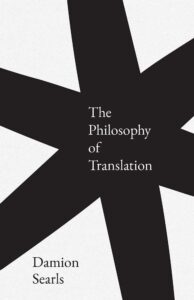 Damion Searls, The Philosophy of Translation 