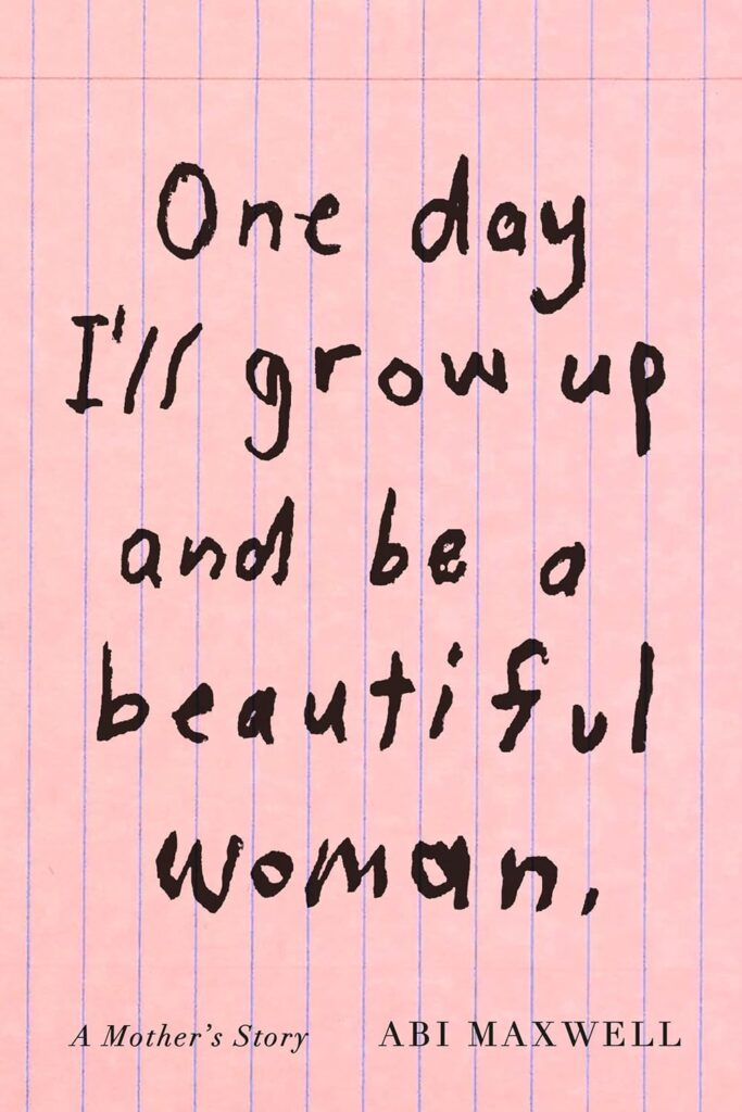 Abi Maxwell, <em><a class="external" href="https://bookshop.org/a/132/9780593535844" target="_blank" rel="noopener">One Day I’ll Grow Up and Be a Beautiful Woman: A Mother’s Story</a></em>; cover design by Janet Hansen (Knopf, September 17) 