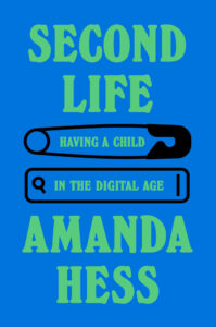 Amanda Hess, Second Life- Having a Child in the Digital Age