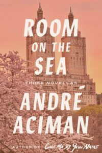 André Aciman, Room on the Sea- Three Novellas