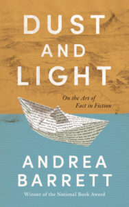 Andrea Barrett, Dust and Light- On the Art of Fact in Fiction