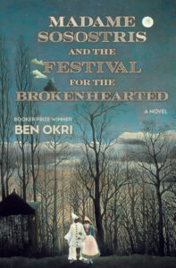 Ben Okri, Madame Sosostris and the Festival for the Brokenhearted