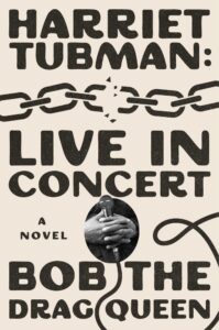 Bob the Drag Queen, Harriet Tubman- Live in Concert