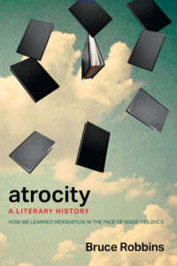 Bruce Robbins, Atrocity- A Literary History