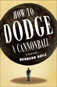 Dennard Dayle, How to Dodge a Cannonball