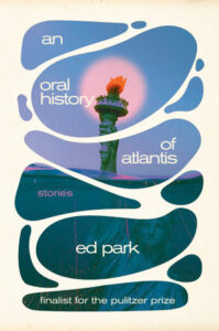 Ed Park, An Oral History of Atlantis- Stories