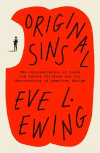 Eve L. Ewing, Original Sins- The (Mis)education of Black and Native Children and the Construction of American Racism copy