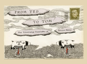 From Ted to Tom- The Illustrated Envelopes of Edward Gorey