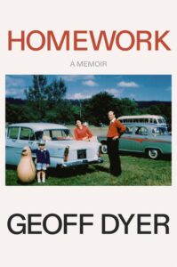 Geoff Dyer, Homework- A Memoir