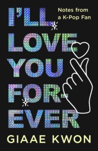 I'll Love You Forever- Notes from a K-Pop Fan