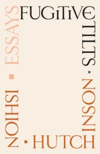 Ishion Hutchinson, Fugitive Tilts- Essays