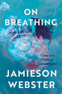 Jamieson Webster, On Breathing- Care in a Time of Catastrophe