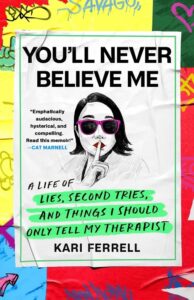 Kari Ferrell, You'll Never Believe Me: A Life of Lies, Second Tries, and Things I Should Only Tell My Therapist 