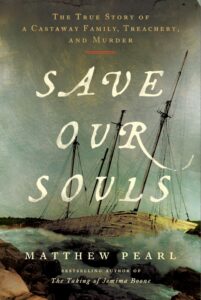 Matthew Pearl, Save Our Souls: The True Story of a Castaway Family, Treachery, and Murder 