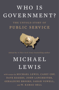 Michael Lewis, Who Is Government?- The Untold Story of Public Service