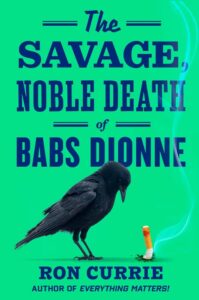 Ron Currie, The Savage, Noble Death of Babs Dionne copy