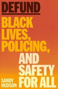 Sandy Hudson, Defund- Black Lives, Policing, and Safety for All