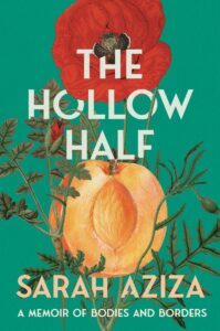 Sarah Aziza, The Hollow Half- A Memoir of Bodies and Borders