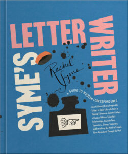 Syme's Letter Writer- A Guide to Modern Correspondence About (Almost) Every Imaginable Subject of Daily Life, with Odes to Desktop Ephemera and Selected Letters of Famous Writers