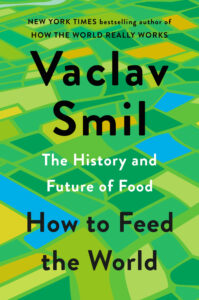 Vaclav Smil, How to Feed the World- The History and Future of Food