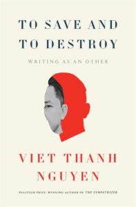 Viet Thanh Nguyen, To Save and to Destroy- Writing as an Other