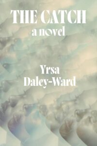 Yrsa Daley-Ward, The Catch