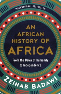 Zeinab Badawi, An African History of Africa: From the Dawn of Humanity to Independence 