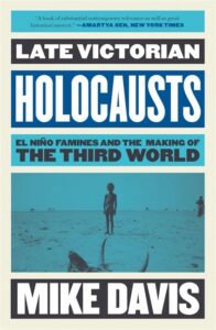 Mike Davis, Late Victorian Holocausts: El Niño Famines and the Making of the Third World (2000)