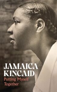 Jamaica Kincaid, Putting Myself Together: Writing 1973— 