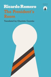 Ricardo Romero, tr. Charlotte Coombe, The President's Room